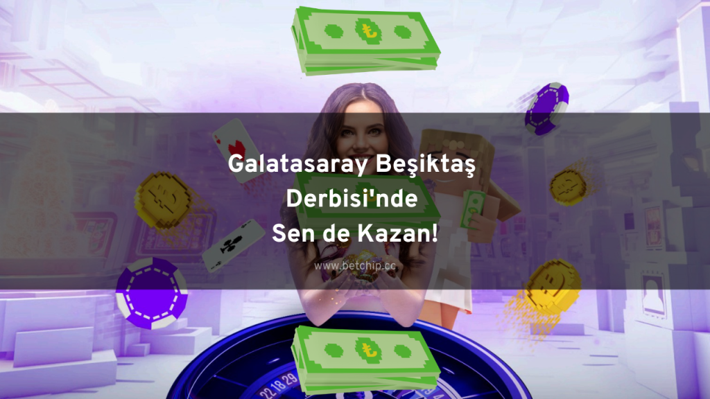 Galatasaray Beşiktaş Derbisi'nde Sen de Kazan!